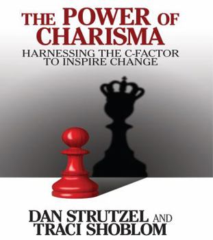 Hardcover The Power of Charisma: Harnessing the C-Factor to Inspire Change Book