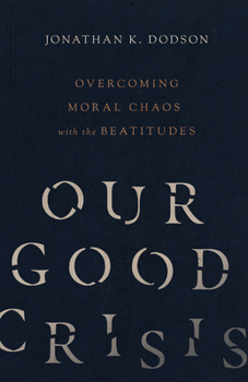 Paperback Our Good Crisis: Overcoming Moral Chaos with the Beatitudes Book