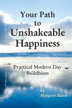 Paperback Your Path to Unshakeable Happiness: Practical Modern Day Buddhism Book