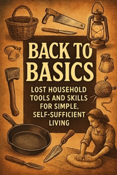 Back to Basics: Lost Household Tools and Skills for Simple, Self-Sufficient Living