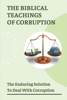 Paperback The Biblical Teachings Of Corruption: The Enduring Solution To Deal With Corruption: Premodern Animism Book