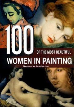 Hardcover 100 of the Most Beautiful Women in Painting: Women as Inspiration Book
