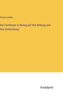 Hardcover Die Territorien in Bezug auf ihre Bildung und ihre Entwicklung [German] Book