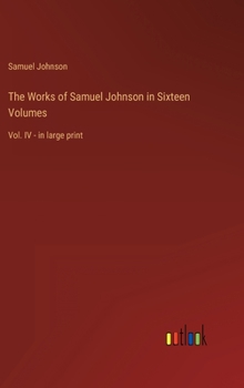 The Works of Samuel Johnson in Sixteen Volumes: Vol. IV - in large print