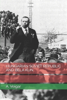 HUNGARIAN SOVIET REPUBLIC AND BELA KUN
