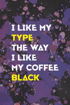 I Like My Type The Way I Like My Coffee Black: Notebook Journal Composition Blank Lined Diary Notepad 120 Pages Paperback Purple Pincels Graphic Desing