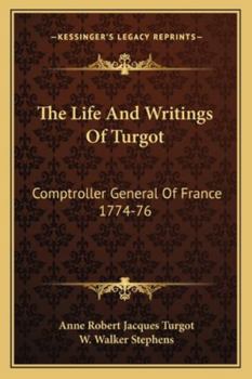 The Life And Writings Of Turgot: Comptroller General Of France 1774-76