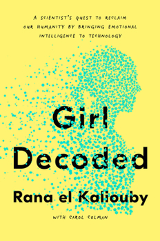 Hardcover Girl Decoded: A Scientist's Quest to Reclaim Our Humanity by Bringing Emotional Intelligence to Technology Book