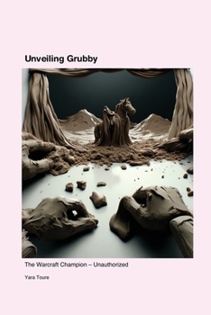 Paperback Unveiling Grubby: The Warcraft Champion - Unauthorized Book