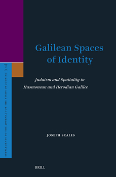 Hardcover Galilean Spaces of Identity: Judaism and Spatiality in Hasmonean and Herodian Galilee Book