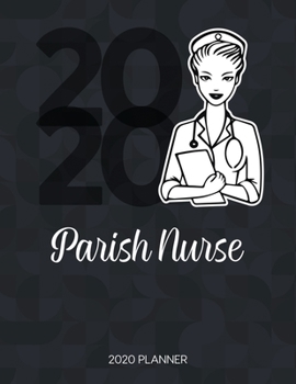Parish Nurse 2020 Planner: Dated Weekly Planner With To Do Notes & Inspirational Quotes