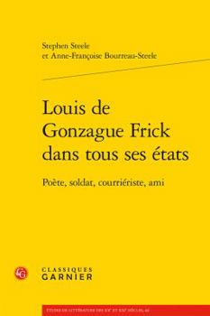 Paperback Louis de Gonzague Frick Dans Tous Ses Etats: Poete, Soldat, Courrieriste, Ami [French] Book