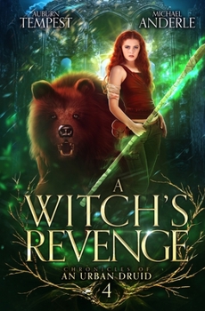A Witch’s Revenge - Book #4 of the Chronicles of an Urban Druid