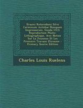 Paperback Erasmi Roterodami Silva Carminum Antehac Nunquam Impressorum. Gouda 1513: Reproduction Photo-Lithographique, Avec Notice Sur La Jeunesse Et Les Premie [Latin] Book