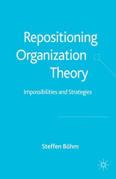 Paperback Repositioning Organization Theory: Impossibilities and Strategies Book