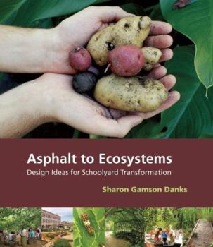 Paperback Asphalt to Ecosystems: Design Ideas for Schoolyard Transformation Book