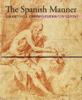 Hardcover The Spanish Manner: Drawings from Ribera to Goya Book