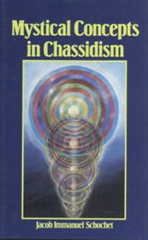 Hardcover Mystical Concepts in Chassidism: An Introduction to Kabbalistic Concepts and Doctrines Book