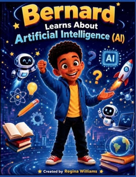 Paperback Bernard Learns About Artificial Intelligence (AI): A Fun STEM Picture Book for Kids About Technology, Creativity, and Smart Learning Book