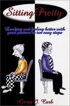 Paperback Sitting Pretty: Looking and Feeling Better With Good Posture in Ten Easy Steps Book