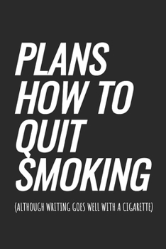 Paperback Plans How To Quit Smoking (although writing goes well with a cigarette): Blank Lined Notebook Book