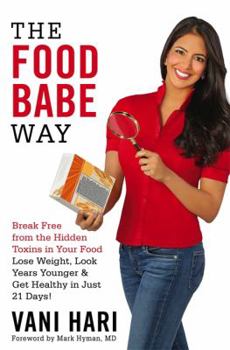 Hardcover The Food Babe Way: Break Free from the Hidden Toxins in Your Food and Lose Weight, Look Years Younger, and Get Healthy in Just 21 Days! Book