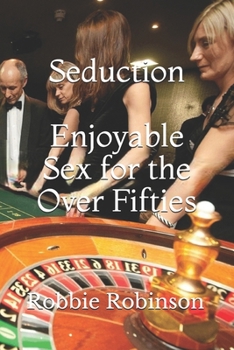 Paperback Seduction: Enjoyable Sex For The Over Fifties Book