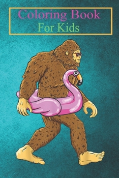 Coloring Book For Kids: Pool Party Bigfoot Pink Float Flamingo Sasquatch Bird Lover -kgqFP Animal Coloring Book: For Kids Aged 3-8 (Fun Activities for Kids)