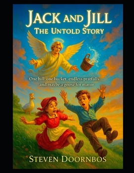 Jack and Jill, The Untold Story. A read-to-me kid's book for ages 5-12: One hill, one bucket, endless pratfalls...and maybe a goose for mayor