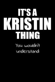 It's a KRISTIN Thing You Wouldn't Understand: Lined Notebook with Personalized Customized First Name Woman Girl Journal Book for School, University, Sport and Hobby, 6 x 9 inches, 128 ruled pages