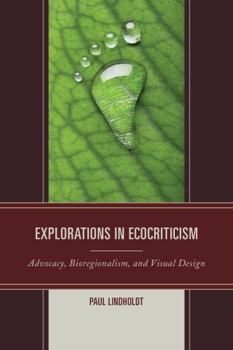 Hardcover Explorations in Ecocriticism: Advocacy, Bioregionalism, and Visual Design Book