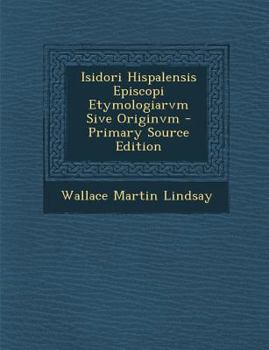 Paperback Isidori Hispalensis Episcopi Etymologiarvm Sive Originvm - Primary Source Edition [Italian] Book