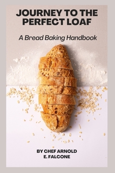 Paperback Journey to the Perfect Loaf: A Bread Baking Handbook Book