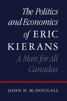 Hardcover The Politics and Economics of Eric Kierans: A Man for All Canadas Book