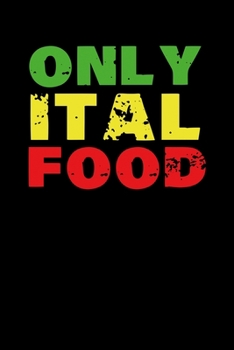 Paperback Only Ital Food: Gift idea for reggae lovers and jamaican music addicts. 6 x 9 inches - 100 pages Book
