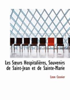 Paperback Les Sa Urs Hospitaliaures, Souvenirs de Saint-Jean Et de Sainte-Marie [Large Print] Book
