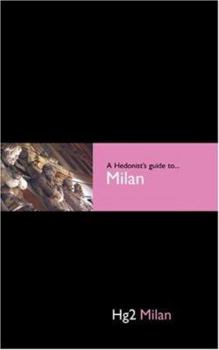 Hedonist's Guide To Milan 1st Edition (Hedonist's Guide to Milan)