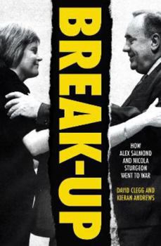 Hardcover Break-Up: How Alex Salmond and Nicola Sturgeon Went to War Book