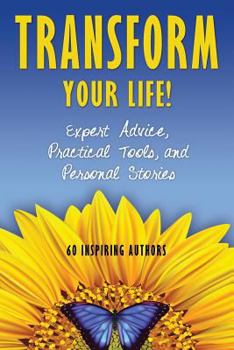 Paperback Transform Your Life: Expert Advice, Practical Tools, and Personal Stories Book