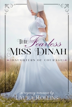 The Fearless Miss Dinah: A Sweet Regency Romance - Book #3 of the Daughters of Courage