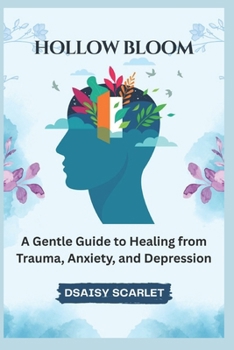 Paperback Hollow Bloom: A Gentle Guide to Healing from Trauma, Anxiety, and Depression Book