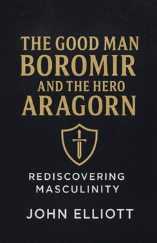The Good Man Boromir And The Hero Aragorn