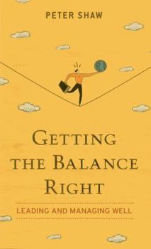 Paperback Getting the Balance Right: Leading and Managing Well Book