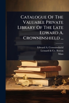 Paperback Catalogue Of The Valuable Private Library Of The Late Edward A. Crowninshield ... Book