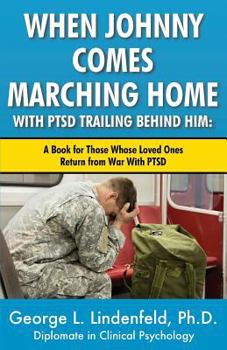 When Johnny Comes Marching Home with Ptsd Trailing Behind Him: A Book for Those Who's Loved One Returns from War with Ptsd