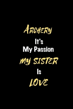 Paperback Archery It's my passion My Sister Is Love: Perfect quote Journal Diary Planner, Elegant Archery Notebook Gift for Kids girls Women and Men who love Ar Book