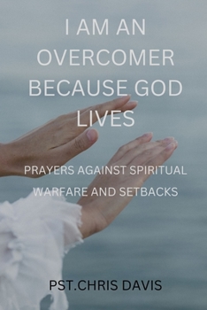 Paperback I Am an Overcomer Because God Lives: Prayer Against Spiritual Warfare and Setbacks Book