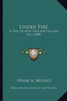 Paperback Under Fire: A Tale Of New England Village Life (1898) Book