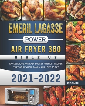 Paperback Emeril Lagasse Power Air Fryer 360 Bible US 2021-2022: TOP Delicious And Easy Budget Friendly Recipes That Your Whole Family Will Love to Eat Book