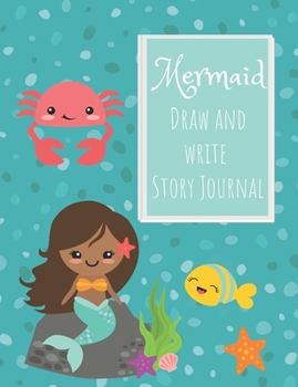 Mermaid Draw and Write Story Journal: Gift journal for Girls who are Obsessed with Mermaids or maybe think they are Mermaids Dark haired mermaid on a rock (Draw and Write Mermaid Stories)